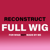 Reconstruct Full Wig (for wigs not made by me)